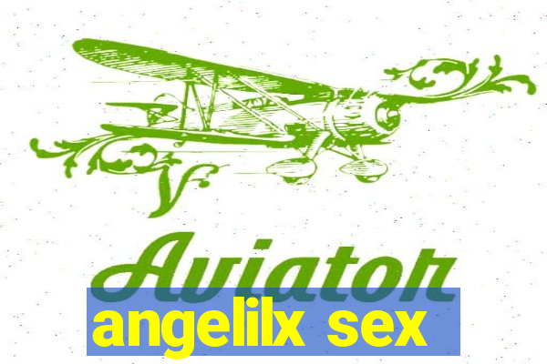 angelilx sex